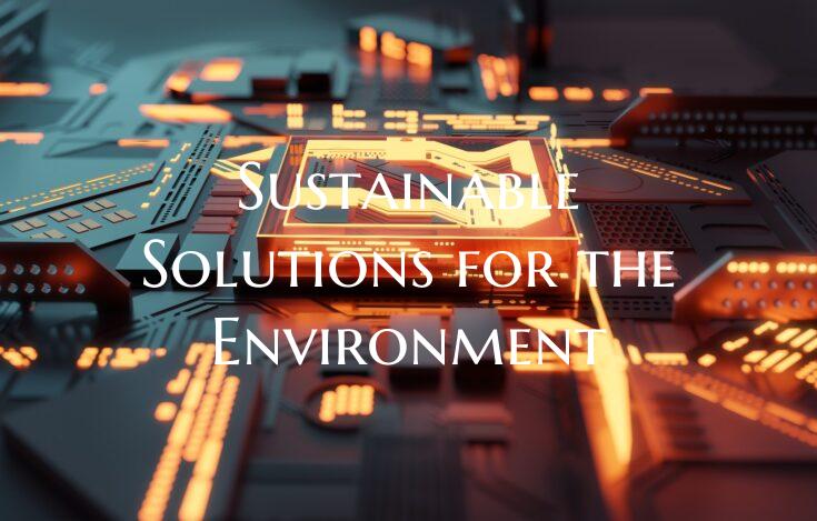 Sustainable Solutions for the Environment
